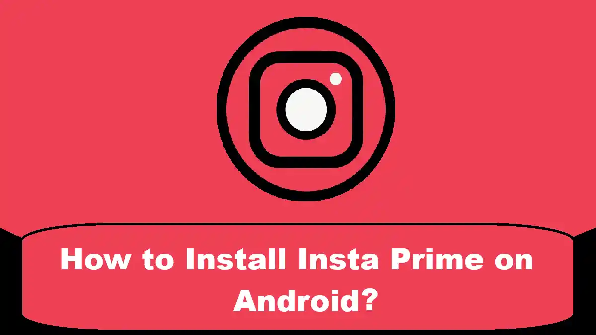 How to Install Insta Prime on Android