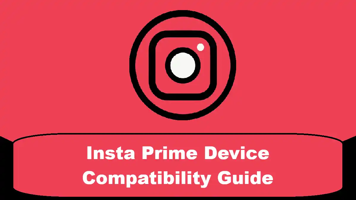 Insta Prime Device Compatibility Guide