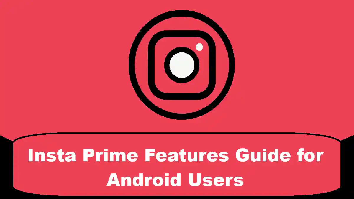 Insta Prime Features Guide for Android Users